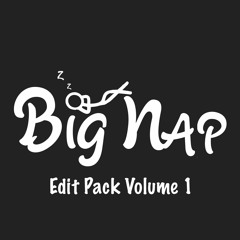 Big Nap Edits Volume 1