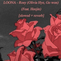 LOONA - Rosy (Olivia Hye, Go Won) (Feat. Heejin) [slowed + reverb]