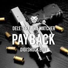 Delete Feat. Tha Watcher - Payback (Digishock Edit)