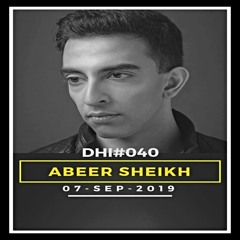 ABEER SHEIKH - DHI Podcast # 40(SEP 2019)
