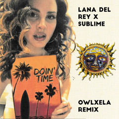Lana Del Rey x Sublime - Doin' Time (OwlXela Remix) [BASS HOUSE] FREE DOWNLOAD
