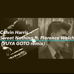 Sweet Nothing ft. Florence Welch / Calvin Harris (YUYA GOTO remix)