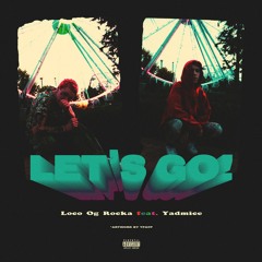 LOCO OG ROCKA Feat. Yadmice - Let's Go!