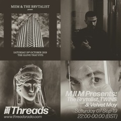 07.09.19 M II M Presents The Brvtalist, TWINS & Velvet May on Threads Radio