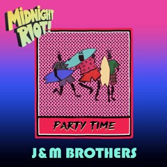 J&M Brothers - Party Time - Midnight Riot Teaser Mix - 128 mp3