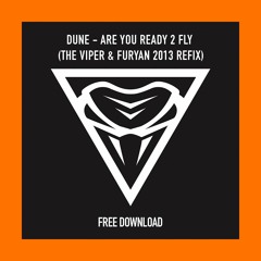 Dune - Are You Ready 2 Fly (The Viper & Furyan 2013 Refix) [Free Download]
