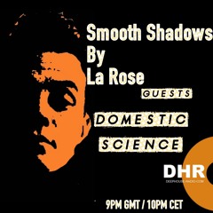 La Rose - Smooth Shadows episode 40 - Domestic Science