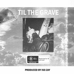 Til The Grave (Prod. Iso Zay)