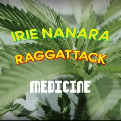 Raggattack X Irie Nanara - Medicine