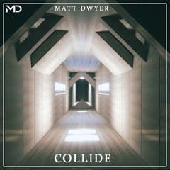 Collide - Matt Dwyer (Out now on Apple Music & Spotify)