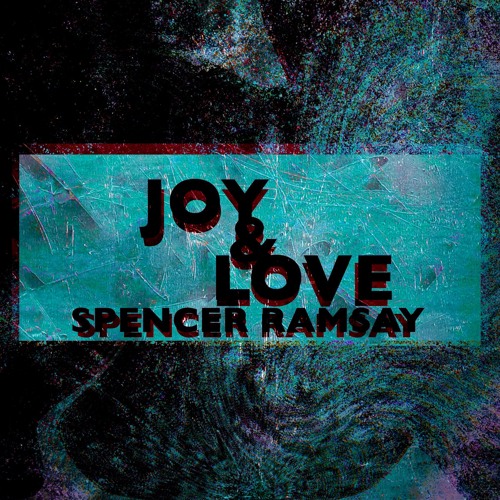 Spencer Ramsay - Joy And Love [OUT NOW ON ALL MAJOR PLATFORMS]