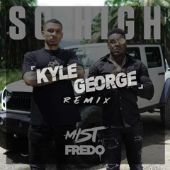 Fredo Ft. Mist - So High (Kyle George Bootleg Remix)