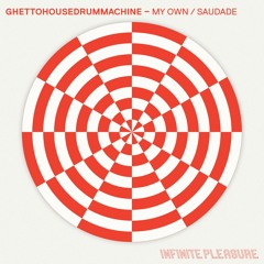 Ghettohousedrummachine - My Own / Saudade (INPL002)