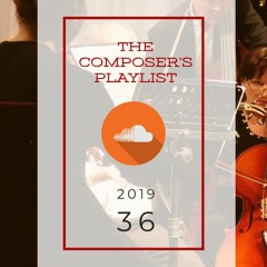 2019|36 - The Composer's Playlist | Music from today's BEST internet based music creators