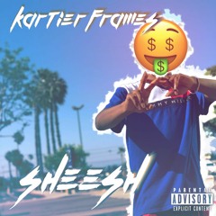 Kartier Frames - Sheesh (Prod. DJ Jucci, Calamari)