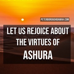 Let Us Rejoice About The Virtues Of Ashura!
