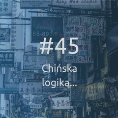 #45 Chińska logika, czyli dlaczego Azjaci szukają sprawdzonych kontrahentów? Bartosz Michalak