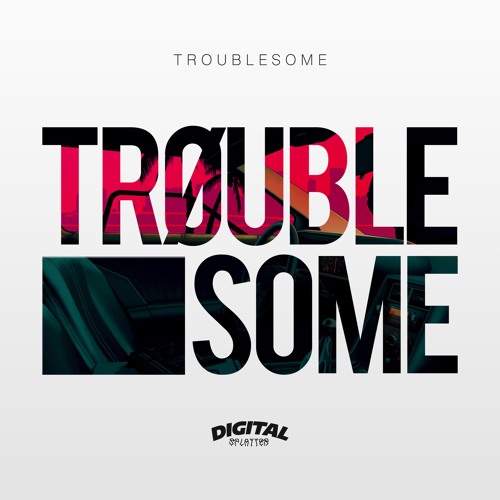 Troublesome