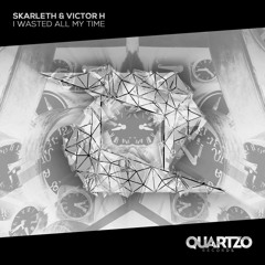 Skarleth & Victor H - I Wasted All My Time (Support by W&W l Maurice West ,Mariana BO)