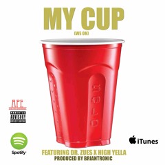 My Cup ft DR. Zues,  High Yella prod. briantronic