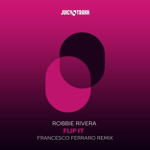 Robbie Rivera & Francesco Ferraro - Flip It ◆ Juicy Traxx ◆