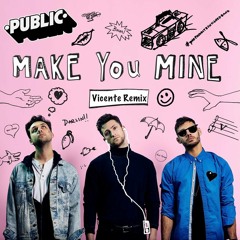 Public - Make You Mine ( Vicente Remix)