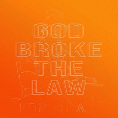GOD BROKE THE LAW