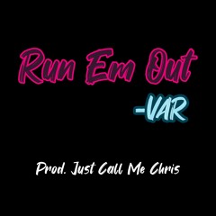 Run Em Out (Prod. Just Call Me Chris)