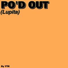 PO'D OUT (Lupita)