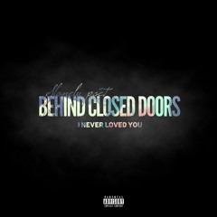 BEHIND CLOSED DOOR ( I Never Loved You )