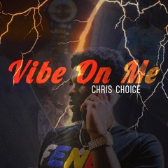 Vibe On Me - Chris Choice
