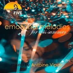 Emotional Melodies Summer 2019 Club Mix by Antoine Vipas