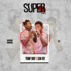 Slim Boy Feat Trump Baby - Super (Remix)