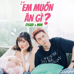 Em Muốn Ăn Gì? - OSAD; MIN