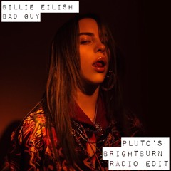 Billie Eilish - Bad Guy (pluto's brightburn radio edit)