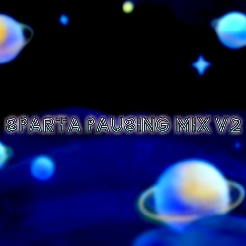 Sparta Pausing Mix V2 (WolfBat's B-Day Gift)