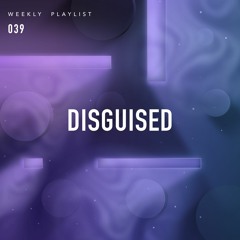 DISGUISED Weekly - 039