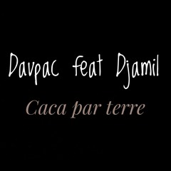 Davpac Feat Djamil - Caca Par Terre