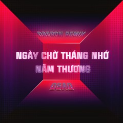 NGÀY CHỜ THÁNG NHỚ NĂM THƯƠNG ( #NCTNNT ) - OSAD | DAERON OFFICIAL REMIX