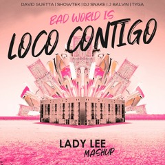 David Guetta, Showtek, DJ Snake. J Balvin, Tyga - Bad World Is Loco Contigo (Lady Lee Mashup)