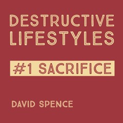 Destructive Lifestyles #1 - Sacrifice (David Spence)