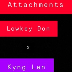 Attachments Ft. Kyng Len (Prod By. Bandit Luce)
