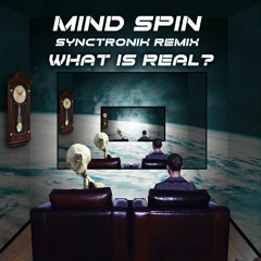 Mind Spin - What Is Real (SyncTronik Remix)**FREE DOWNLOAD**