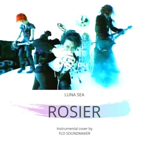 Stream LUNA SEA - Rosier - Instrumental Cover by Flo Soundmaker