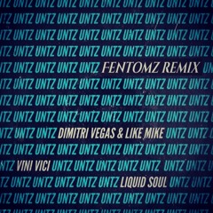Dimitri Vegas & Like Mike X Vini Vici X Liquid Soul - UNTZ UNTZ (FENTOMZ Remix)
