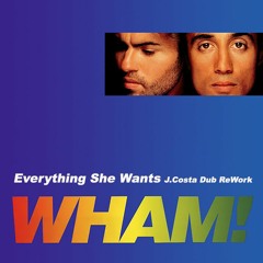 Wham - Everything She Wants (Johnny Costa Dub ReWork)
