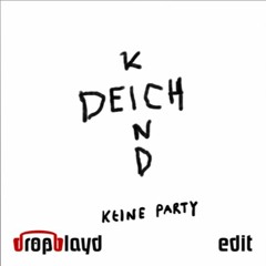 Deichkind - Keine Party (dropblayd Edit) *FREE DL*