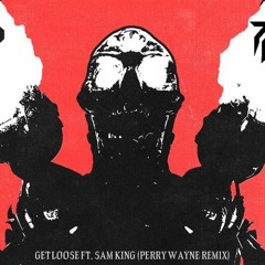 Hekler- Get Loose Ft. Sam King (Perry Wayne Remix)