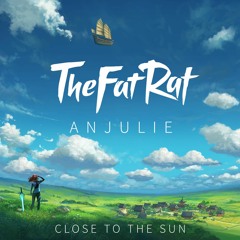 TheFatRat & Anjulie - Close To The Sun