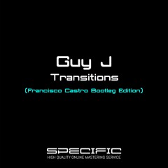 FREE DOWNLOAD: Guy J - Transitions (Francisco Castro Bootleg Edition) - REMASTERED FINAL DIGITAL